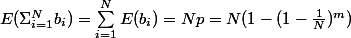 E(\Sigma_{i=1}^Nb_i)=\sum_{i=1}^NE(b_i)=Np=N(1-(1-\frac{1}{N})^m)